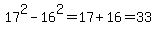 17%5E2+-+16%5E2+=+17+%2B+16+=+33