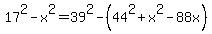 17%5E2-x%5E2=39%5E2-%2844%5E2%2Bx%5E2-88x%29