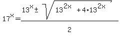 17%5Ex=%2813%5Ex+%2B-+sqrt%2813%5E%282x%29%2B4%2A13%5E%282x%29%29%29%2F2%5E%22%22