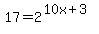 17+=2%5E%2810x%2B3%29
