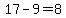 17-9=8