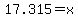 17.315+=+x