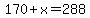 170%2Bx=288