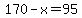 170-x=95