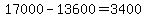 17000-13600=3400