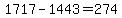 1717+-+1443+=+274