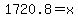 1720.8=x