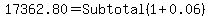 17362.80=Subtotal%281%2B0.06%29