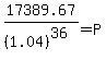 17389.67+%2F%281.04%29%5E%2836%29++=+P+