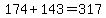 174%2B143=317