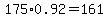 175%2A0.92=161