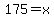 175=x