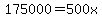 175000=500x