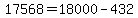17568=18000-432