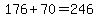 176%2B70=246