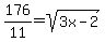 176%2F11=sqrt%283x-2%29