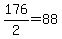 176%2F2=88