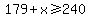 179+%2B+x+%3E=+240