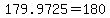 179.9725=180