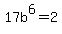 17b%5E6=2