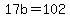 17b+=+102