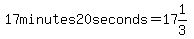 17minutes20+seconds=17%261%2F3