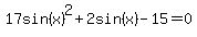 17sin%28x%29%5E2%2B2sin%28x%29-15=0