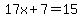 17x%2B7=15