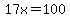 17x=100