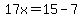 17x=15-7