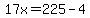 17x=225-4