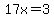 17x=3