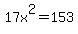 17x%5E2=153