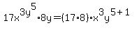 17x%5E3+y%5E5%2A8y=%2817%2A8%29x%5E3y%5E%285%2B1%29
