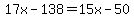 17x-138=15x-50