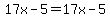 17x-5=17x-5