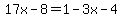 17x-8=1-3x-4