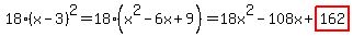 18%28x-3%29%5E2=18%28x%5E2-6x%2B9%29=18x%5E2-108x%2Bhighlight%28162%29