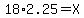 18%2A2.25+=+X