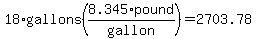 18%2Agallons%288.345%2Apound%2Fgallon%29=2703.78