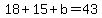 18%2B15%2Bb=43