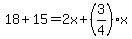 18%2B15=2x%2B%283%2F4%29x