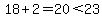 18%2B2=20%3C23
