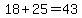 18%2B25=43