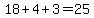 18%2B4%2B3=25