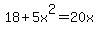 18%2B5x%5E2=20x
