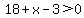 18%2Bx-3%3E0