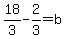 18%2F3-2%2F3=b
