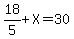 18%2F5%2BX=30