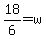 18%2F6+=+w